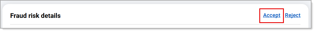 Accept and Reject options of Fraud risk details section. Accept highlighted.